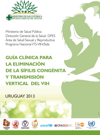 Guía clínica para la eliminación de la sífilis congénita y transmisión vertical del VIH. Uruguay 2013
