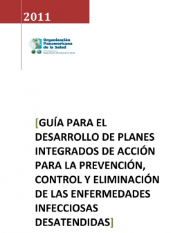 Guía para el desarrollo de planes integrados de acción para la prevención, control y eliminación de las enfermedades infecciosas desatendidas