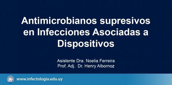 Antimicrobianos supresivos en Infecciones Asociadas a Dispositivos