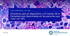 Directrices para el diagnóstico y el manejo de la histoplasmosis diseminadas en las personas que viven con VIH.